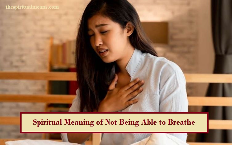 Spiritual Meaning of Not Being Able to Breathe