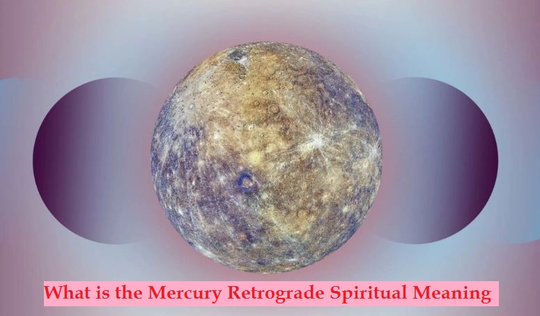 What is the Mercury Retrograde Spiritual Meaning