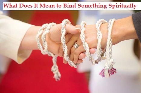 What Does It Mean to Bind Something Spiritually